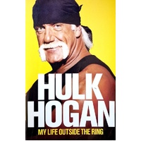 Hulk Hogan. My Life Outside The Ring