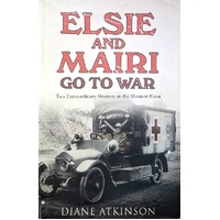 Elsie And Mairi Go To War. Two Extraordinary Women On The Western