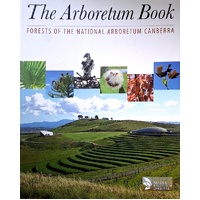 The Arboretum Book. Forests Of The National Arboretum Canberra