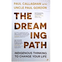The Dreaming Path. Indigenous Thinking To Change Your Life