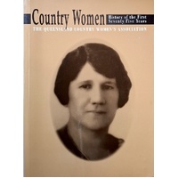 Country Women. History Of The First Seventy Five Years The Queensland Country Women's Association