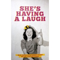 She's Having A Laugh. 25 of Australia's Funniest Women on Life, Love and Comedy