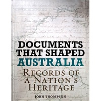 Documents That Shaped Australia. Records Of A Nation's Heritage