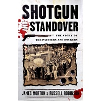 Shotgun Standover. The Story Of The Painters And Dockers