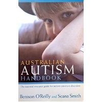 Australian Autism Handbook. The Essential Resource Guide For Autism Spectrum Disorders