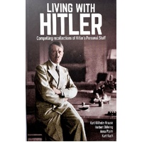 Living With Hitler. Compelling Recollections Of Hitler's Personal Staff