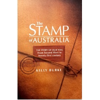 The Stamp  Of Australia. The Story Of Our Mail From Second Fleet To Twenty First Century