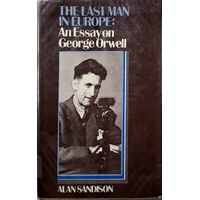 The Last Man In Europe. An Essay On George Orwell