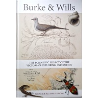 Burke & Wills. The Scientific Legacy Of The Victorian Exploring Expedition