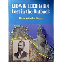 Ludwig Leichhardt. Lost In The Outback