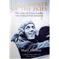 Sundowner Of The Skies. The Story Of Oscar Garden - The Forgotten Aviator