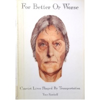 For Better Or Worse. Convict Lives Shaped By Transportation