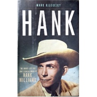 Hank. The Short Life And Long Country Road Of Hank Williams