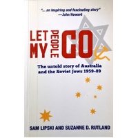 Let My People Go. The Untold Story Of Australia And The Soviet Jews 1959-89