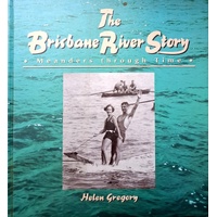 The Brisbane River Story. Meanders Through Time