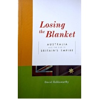 Losing The Blanket. Australia And The End Of Britain's Empire
