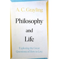 Philosophy And Life. Exploring The Great Questions Of How To Live