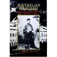 Australian Mandarin. The Life And Times Of Quong Tart