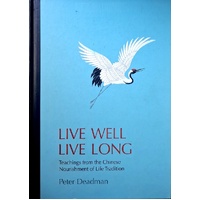 Live Well Live Long. Teachings From The Chinese Nourishment Of Life Tradition And Modern Research