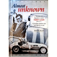 Almost Unknown. The Story Of Squadron Leader Tony Gaze