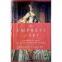 The Empress Of Art. Catherine The Great And The Transformation Of Russia