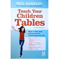 Teach Your Children Tables. How To Blitz Tests And Succeed In Mathematics For Life