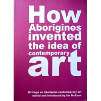How Aborigines Invented the Idea of Contemporary Art
