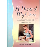 A Home Of My Own. Handy Hints And Images From Domestic Life In Australia In The 1940s And 1950s