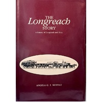 The Longreach Story. A History Of Longreach And Shire