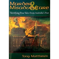 Murder & Misadventure. Terrifying True Tales From Australia's Past