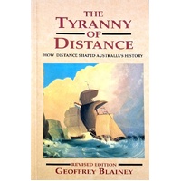 The Tyranny Of Distance. How Distance Shaped Australia's History