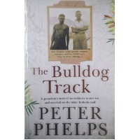 The Bulldog Track. A Grandson's Story Of An Ordinary Man's War And Survival On The Other Kokoda Trail