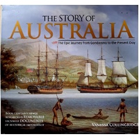 The Story of Australia. The Epic Journey from Gondwanaland to the Present Day