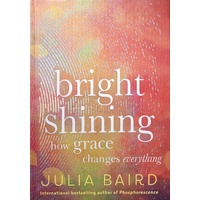 Bright Shining. How Grace Changes Everything