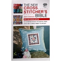 New Cross Stitcher's Bible. The Definitive Manual Of Essential Cross Stitch And Counted Thread Techniques