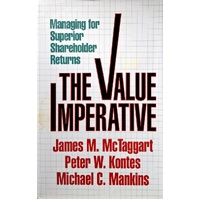 Value Imperative. Managing For Superior Shareholder Returns