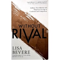 Without Rival. Embrace Your Identity And Purpose In An Age Of Confusion And Comparison