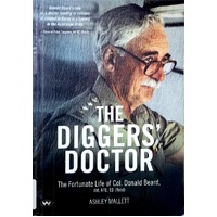 The Diggers' Doctor. The Fortunate Life Of Col. Donald Beard