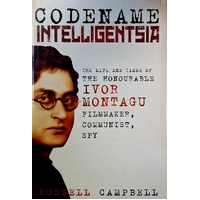 Codename Intelligentsia. The Life and Times of the Honourable Ivor Montagu, Filmmaker, Communist, Spy