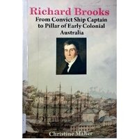 Richard Brooks. From Convict Ship Captain To Pillar Of Early Colonial Australia