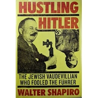 Hustling Hitler. The Jewish Vaudevillian Who Fooled The Fuhrer