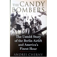 The Candy Bombers. The Untold Story Of The Berlin Airlift & America's Finest Hour