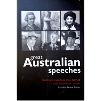 Great Australian Speeches. Landmark Speeches That Defined And Shaped Our Nation