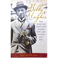 Billy Hughes. Prime Minister And Controversial Founding Father Of The Australian Labor Party