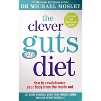 The Clever Guts Diet. How To Revolutionise Your Body From The Inside Out