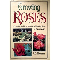 Growing Roses. A Complete Guide To Growing & Showing Roses In Australia