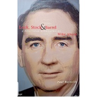 Lock, Stock & Barrel. A Political Biography Of Mike Ahern