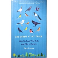 The Birds At My Table. Why We Feed Wild Birds And Why It Matters