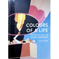 Colours Of A Life. The Life And Times Of Douglas MacDiarmid