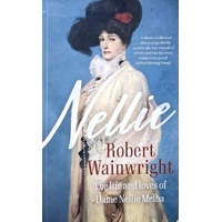 Nellie. The Life And Loves Of Dame Nellie Melba
